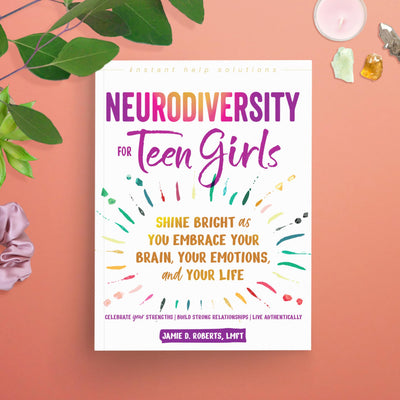 Neurodiversity for Teen Girls: Shine Bright as You Embrace Your Brain, Your Emotions, and Your Life (The Instant Help Solutions Series)