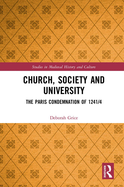 Church, Society and University: The Paris Condemnation of 1241/4 (Studies in Medieval History and Culture)