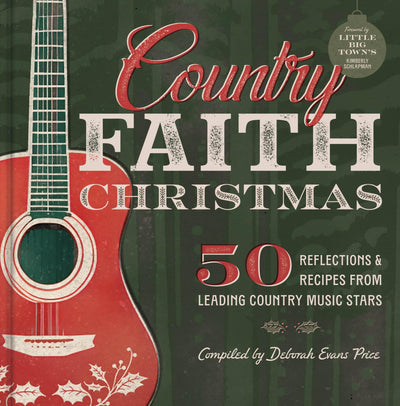 Country Faith Christmas: 50 Reflections & Recipes from Leading Country Music Stars