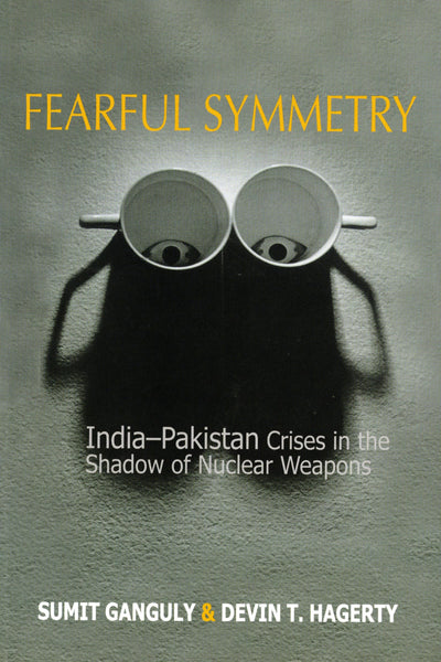Fearful Symetry: India-Pakistan Crises in the Shadow of Nuclear Weapons