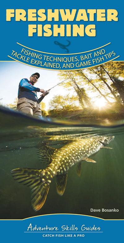 Freshwater Fishing: Fishing Techniques, Baits and Tackle Explained, and Game Fish Tips (Adventure Skills Guides)