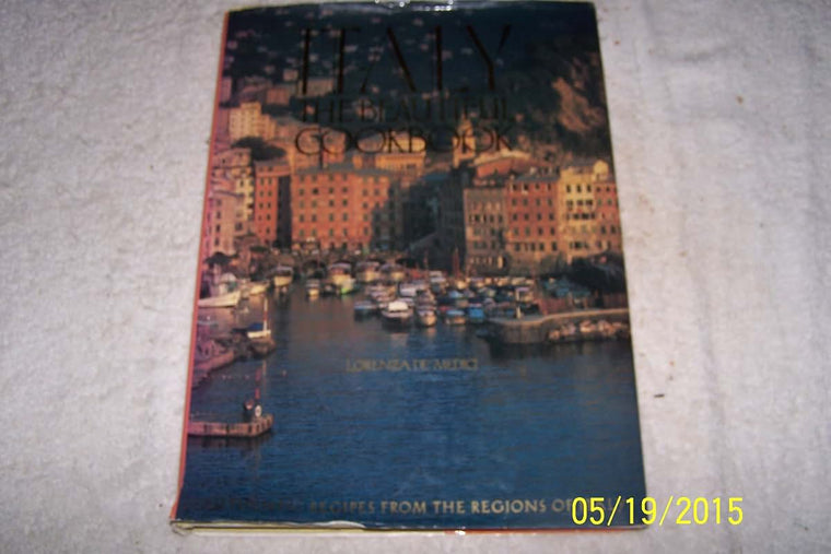 Italy, The Beautiful Cookbook: Authentic Recipes from the Re