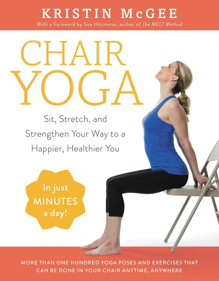 Chair Yoga: Sit, Stretch, and Strengthen Your Way to a Happier You