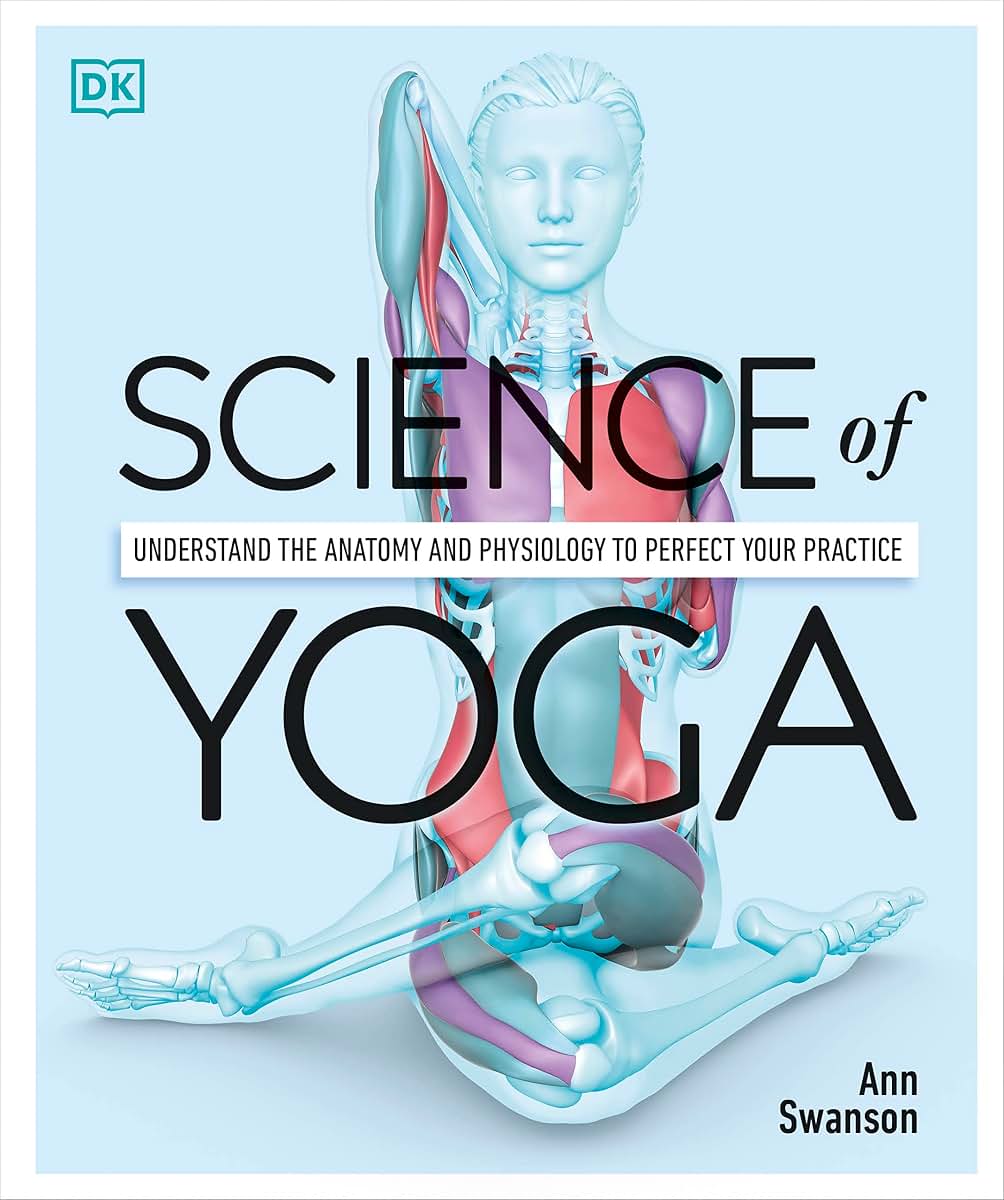 Science of Yoga: Anatomy & Physiology to Perfect Your Practice