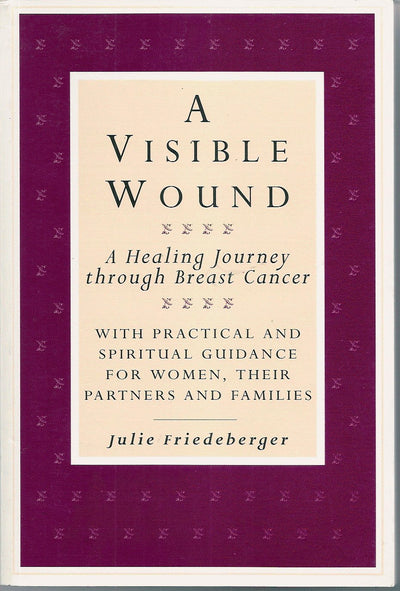 A Visible Wound: A Healing Journey Through Breast Cancer