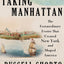 Taking Manhattan: The Extraordinary Events That Created New York and Shaped America