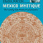 Mexico Mystique: The Coming Sixth World of Consciousness