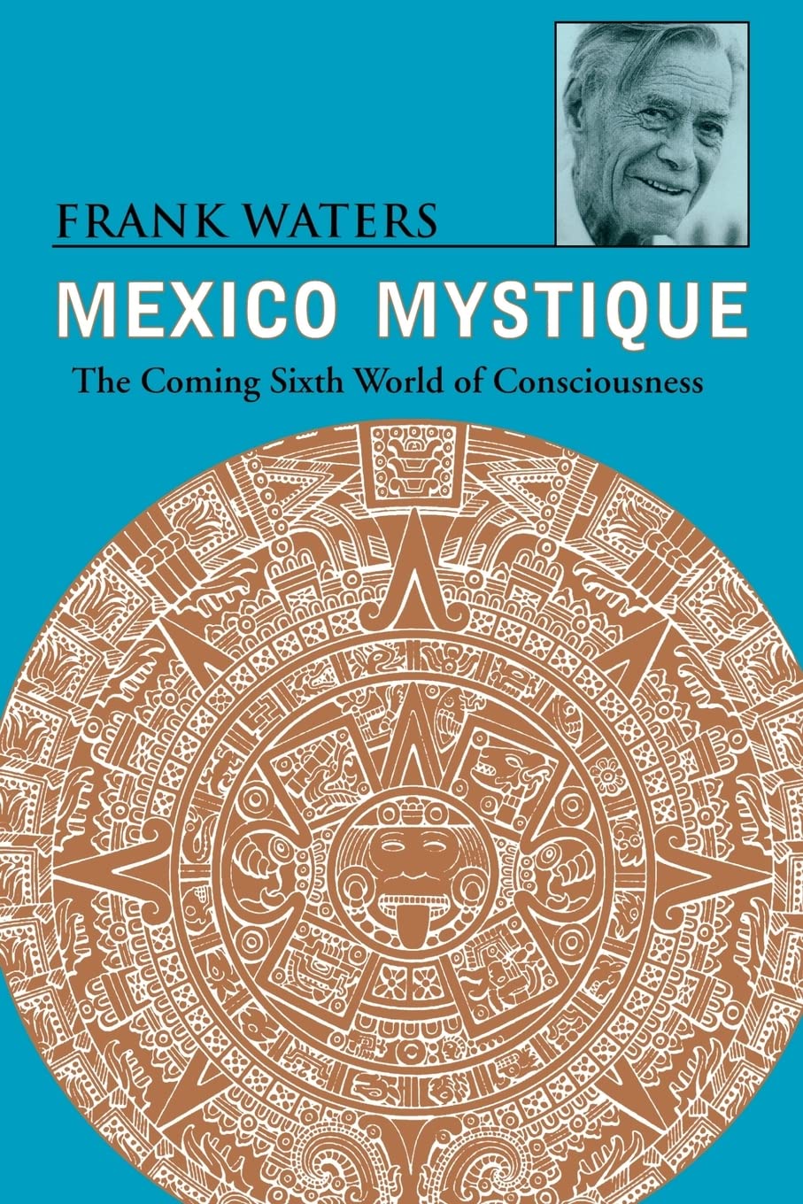 Mexico Mystique: The Coming Sixth World of Consciousness