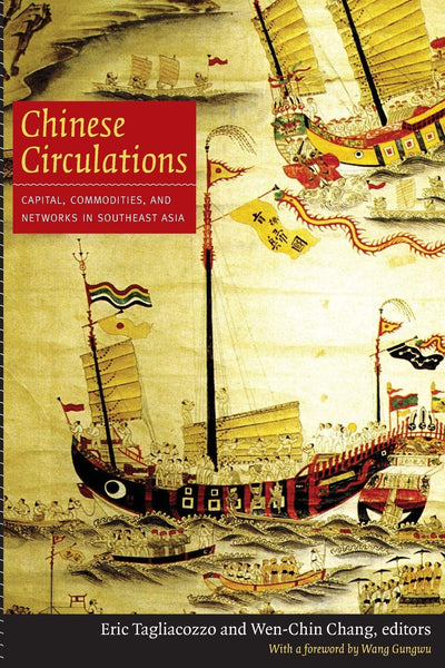 Chinese Circulations: Capital, Commodities, and Networks in Southeast Asia