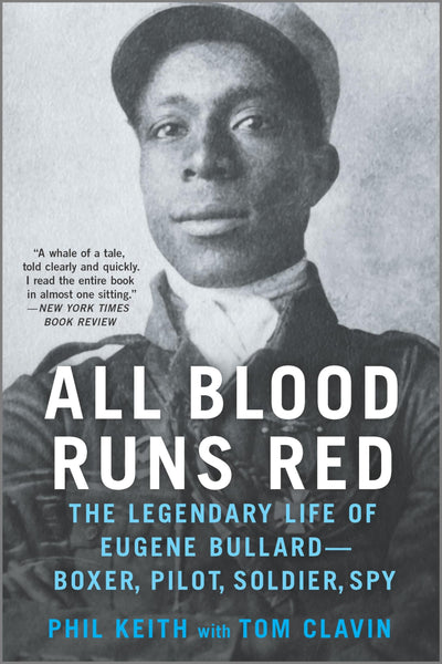 All Blood Runs Red: The Legendary Life of Eugene Bullard-Boxer, Pilot, Soldier, Spy - A NYT Book Review Editors Choice Military Biography and Memoir