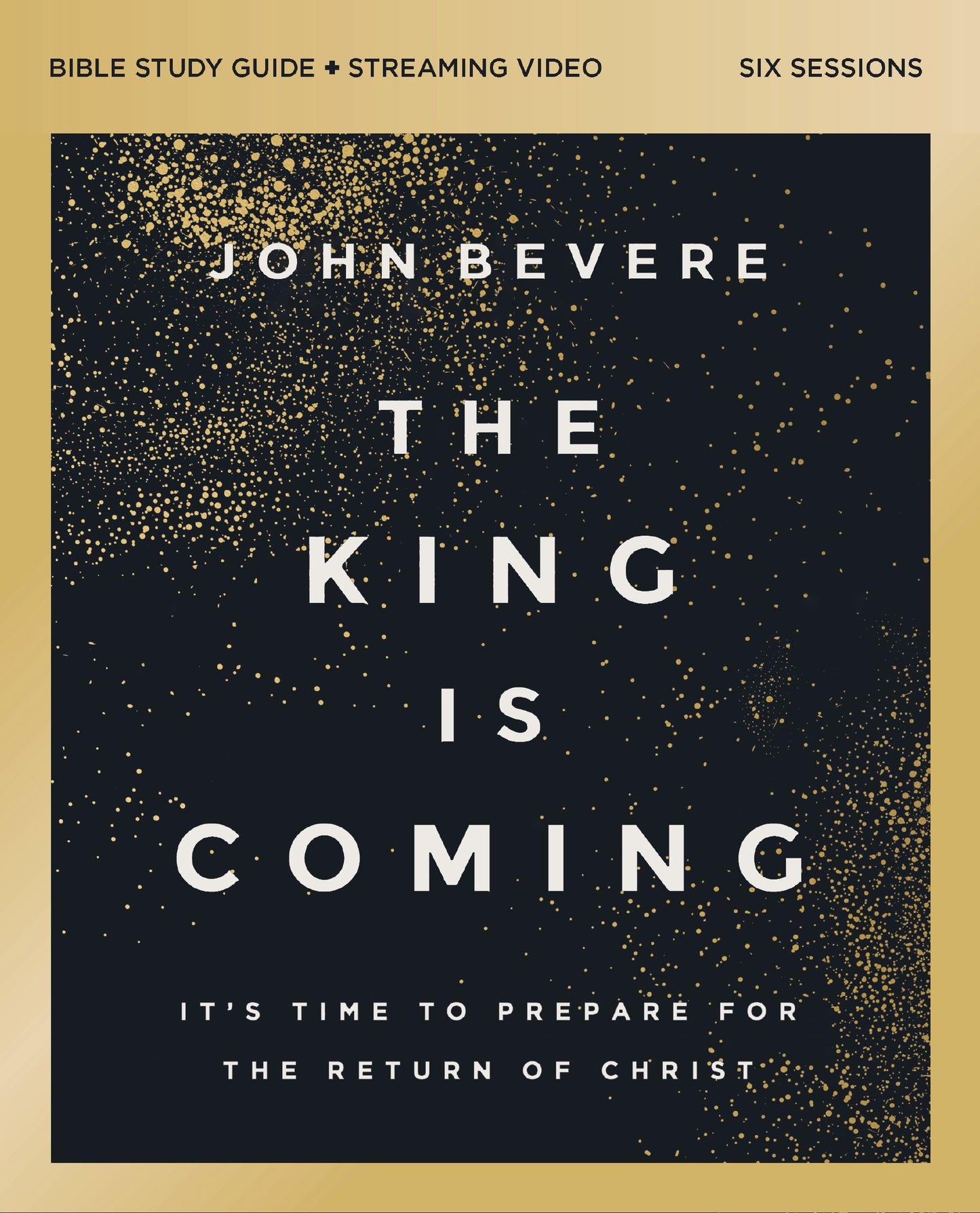 The King Is Coming Bible Study Guide plus Streaming Video: It's Time to Prepare for the Return of Christ