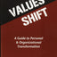 Values Shift: A Guide to Personal and Organizational Transformation