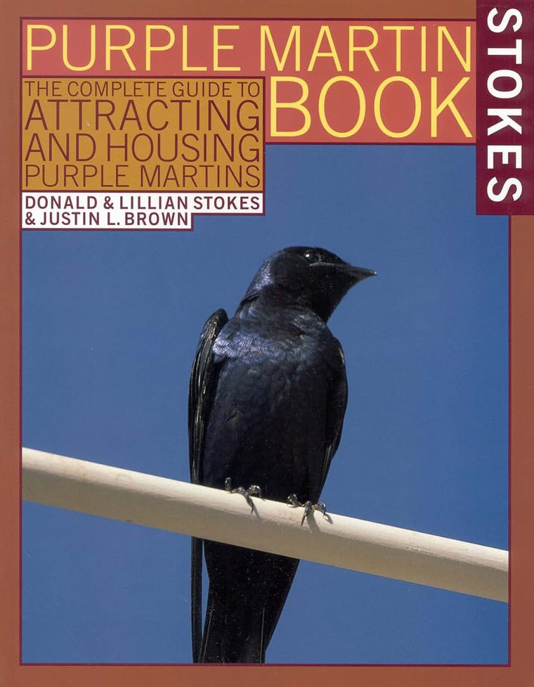 The Stokes Purple Martin Book: The Complete Guide to Attracting and Housing Purple Martins (Stokes Backyard Nature Books)