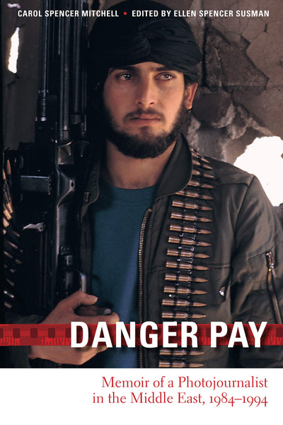 Danger Pay: Memoir of a Photojournalist in the Middle East, 1984-1994 (Focus on American History Series)