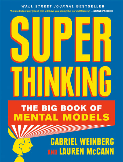 Super Thinking: The Big Book of Mental Models by Weinberg, G