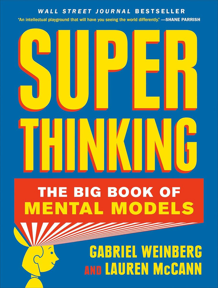 Super Thinking: The Big Book of Mental Models by Weinberg, G
