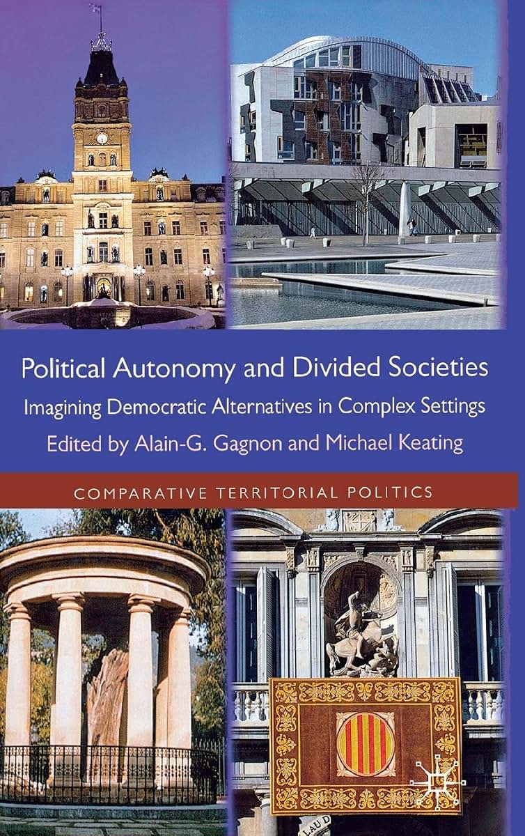 Political Autonomy and Divided Societies: Imagining Democratic Alternatives in Complex Settings (Comparative Territorial Politics)