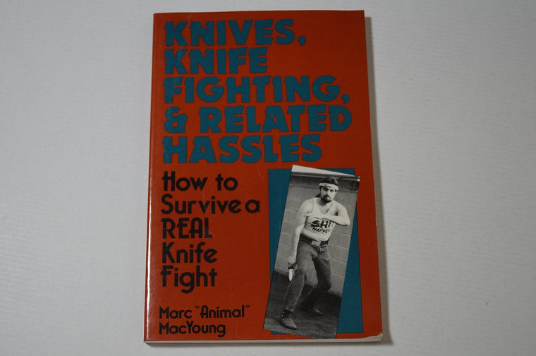 Knives, Knife Fighting, and Related Hassles: How to Survive a Real Knife Fight