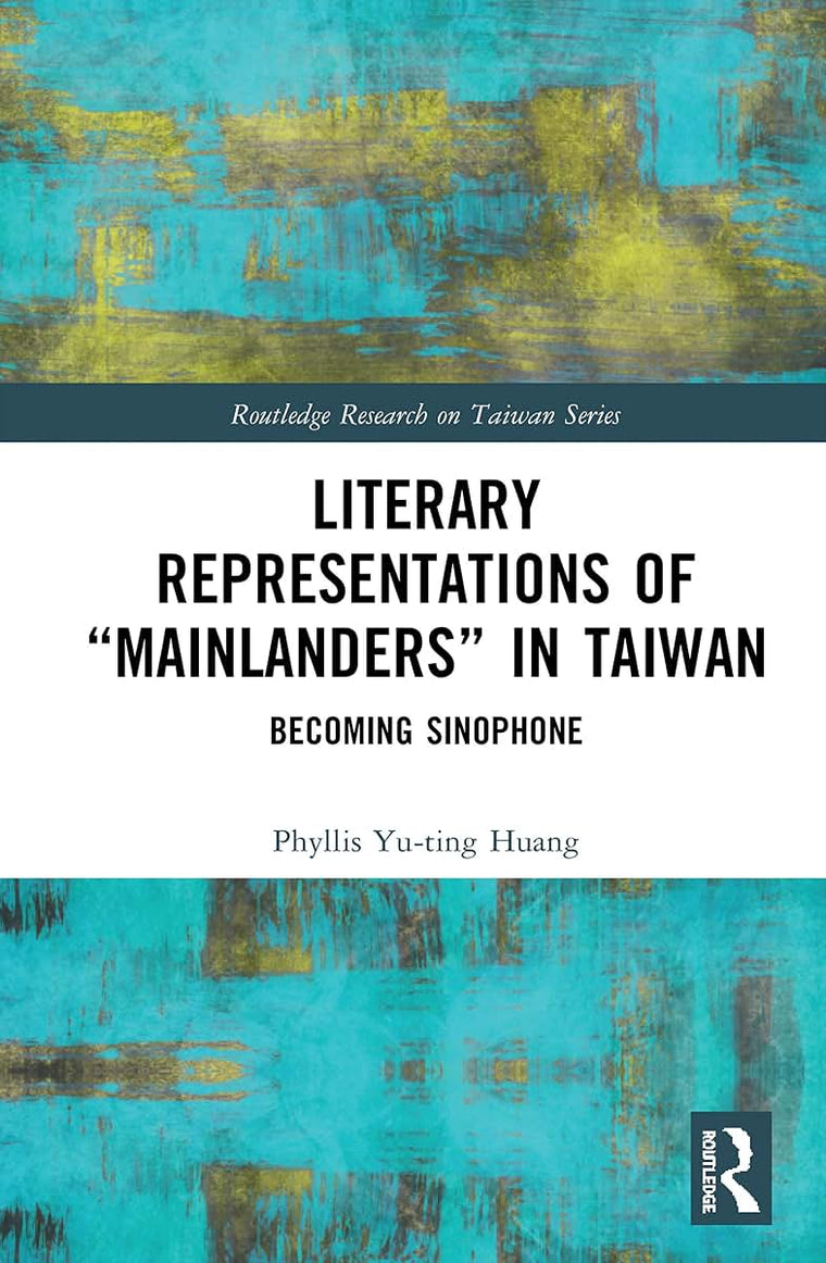 Literary Representations of Mainlanders in Taiwan (Routledge Research on Taiwan Series)