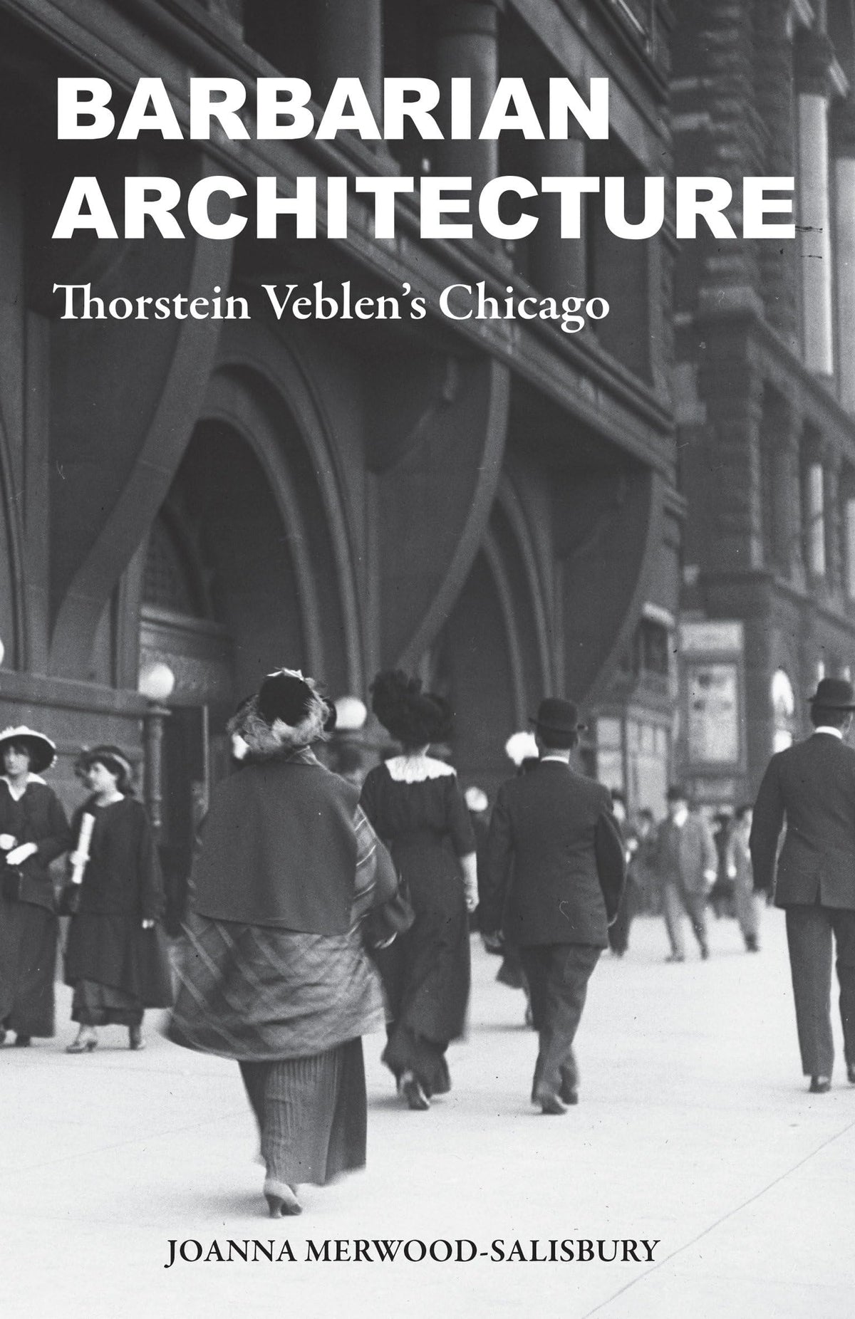 Barbarian Architecture: Thorstein Veblens Chicago
