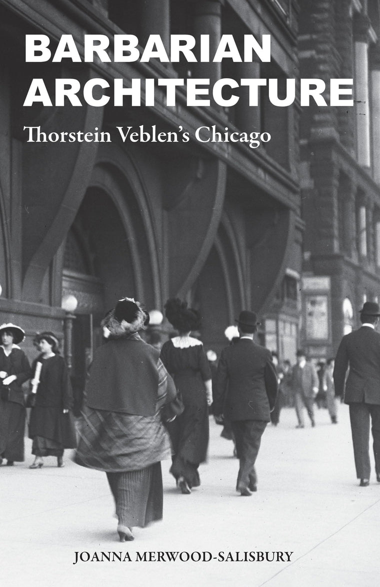 Barbarian Architecture: Thorstein Veblens Chicago
