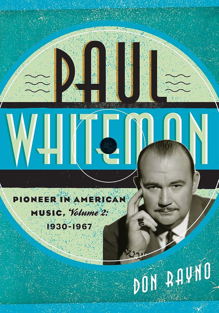 Paul Whiteman: Pioneer in American Music, 1930-1967 (Volume 2) (Studies in Jazz, Volume 2)