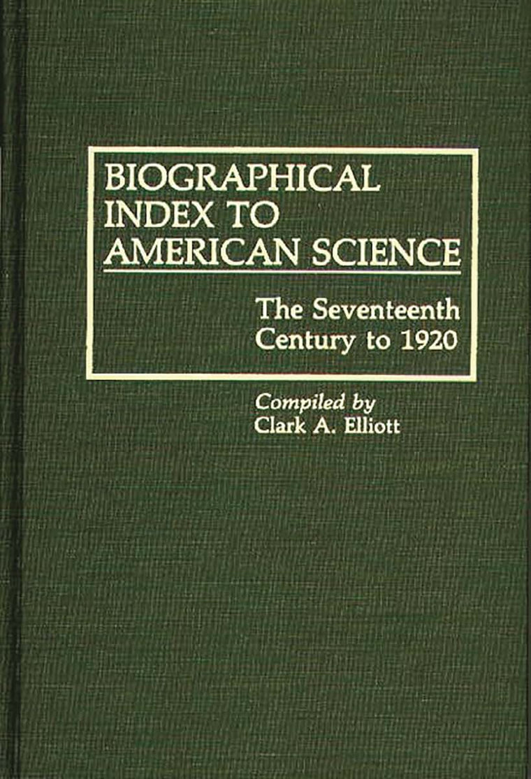 Biographical Index to American Science: The Seventeenth Century to 1920 (Bibliographies and Indexes in American History)