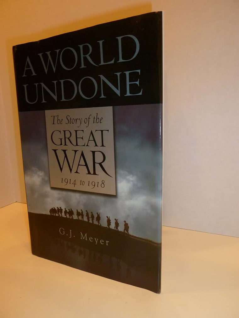 A World Undone: The Story of the Great War, 1914 to 1918 by
