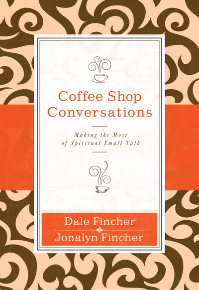 Coffee Shop Conversations: Making the Most of Spiritual Small Talk