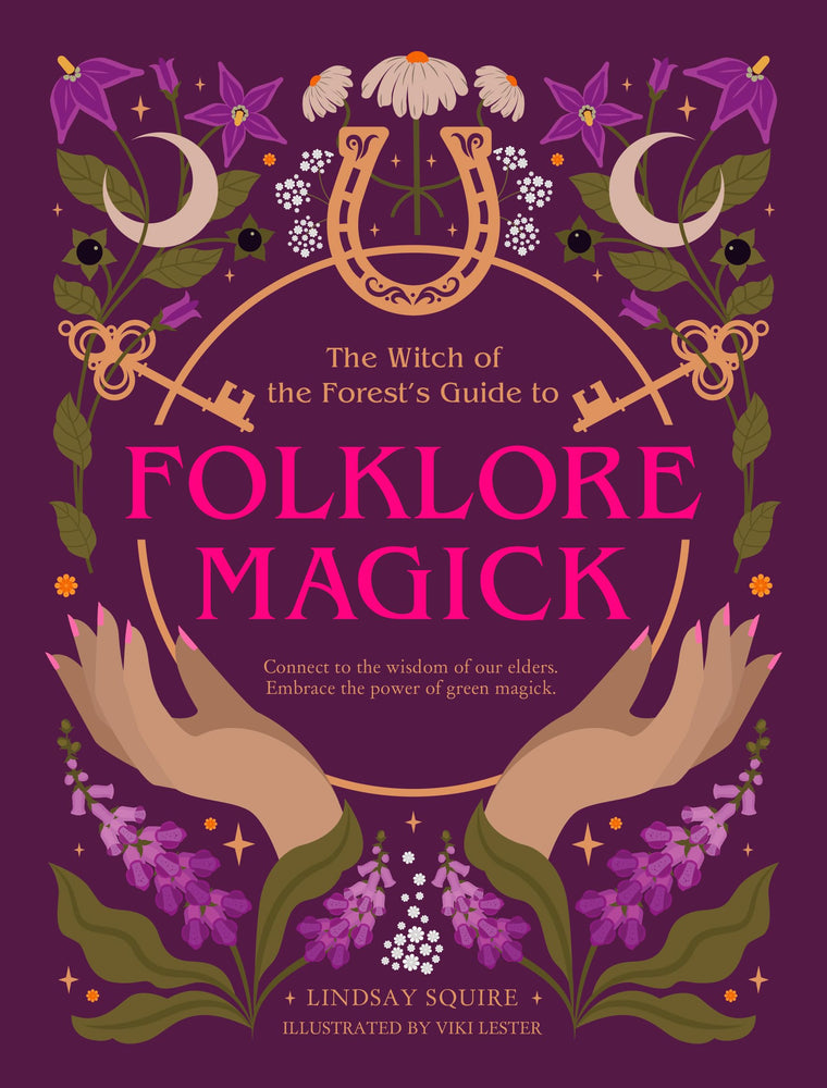 The Witch of the Forest's Guide to Folklore Magick: Connect to the wisdom of our elders. Embrace the power of green magick.