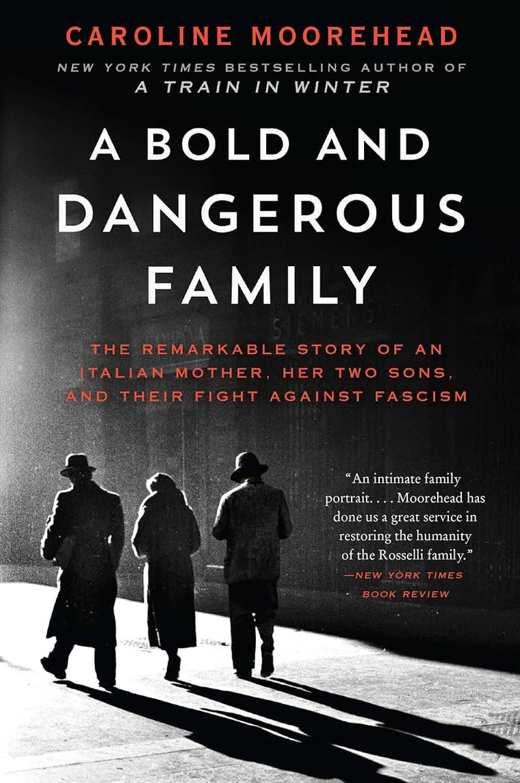 A Bold and Dangerous Family: The Remarkable Story of an Italian Mother, Her Two Sons, and Their Fight Against Fascism (The Resistance Quartet, 3)