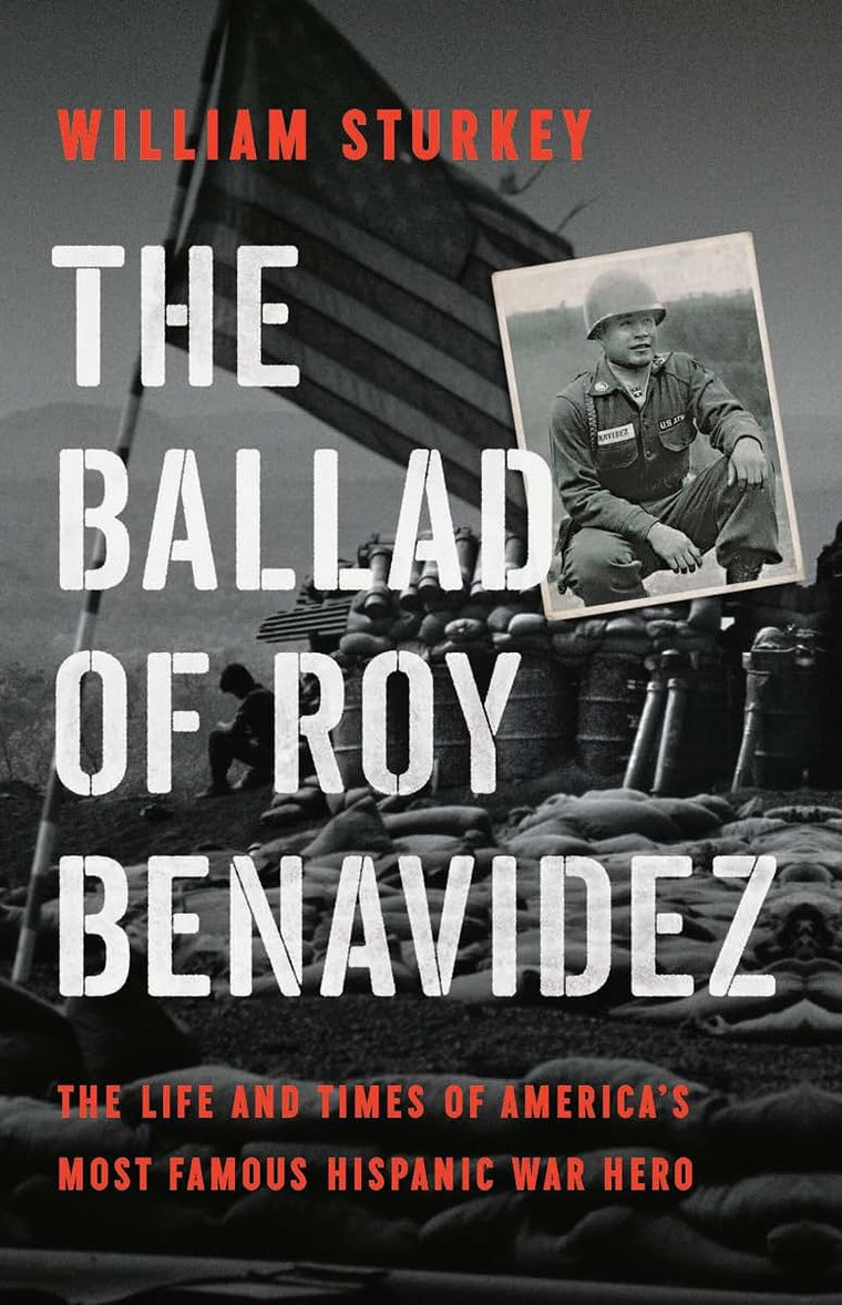 The Ballad of Roy Benavidez: The Life and Times of Americas Most Famous Hispanic War Hero