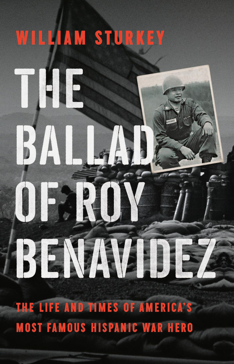 The Ballad of Roy Benavidez: The Life and Times of Americas Most Famous Hispanic War Hero