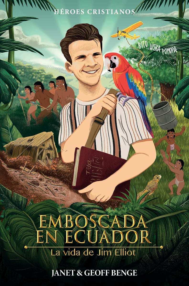 Jim Elliot (Spanish Edition) Emboscada en Ecuador - La vida de Jim Elliot (Héroes cristianos de ayer y de hoy)