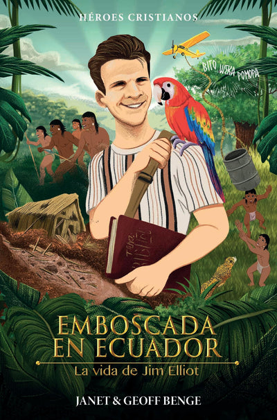 Jim Elliot (Spanish Edition) Emboscada en Ecuador - La vida de Jim Elliot (Héroes cristianos de ayer y de hoy)