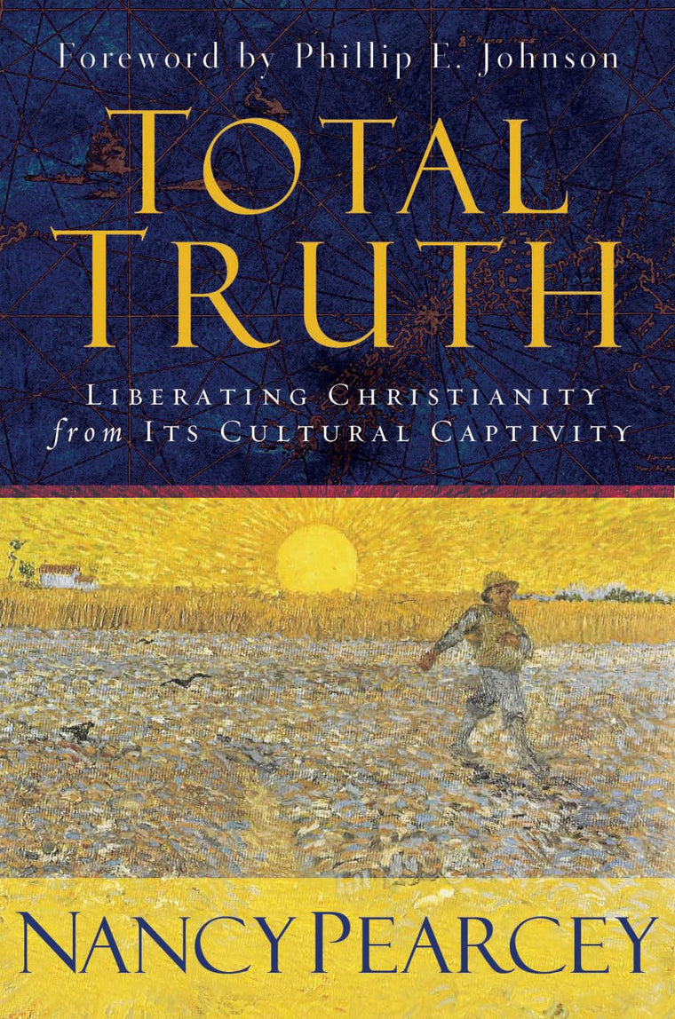 Total Truth: Liberating Christianity from Its Cultural Captivity