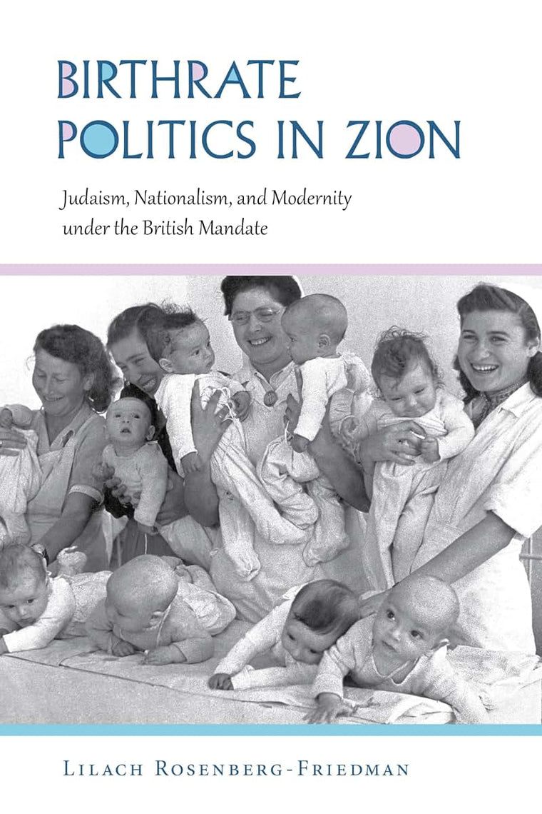 Birthrate Politics in Zion: Judaism, Nationalism, and Modernity under the British Mandate (Perspectives on Israel Studies)