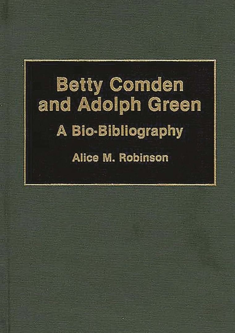 Betty Comden and Adolph Green: A Bio-Bibliography (Bio-Bibliographies in the Performing Arts)