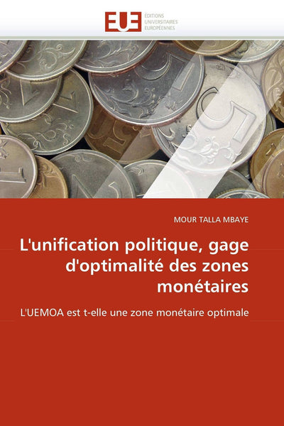 L'unification politique, gage d'optimalité des zones monétaires: L'UEMOA est t-elle une zone monétaire optimale (Omn.Univ.Europ.) (French Edition)