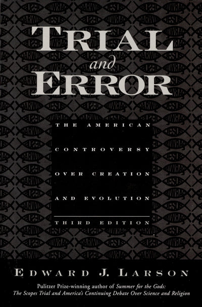 Trial and Error: The American Controversy Over Creation and Evolution