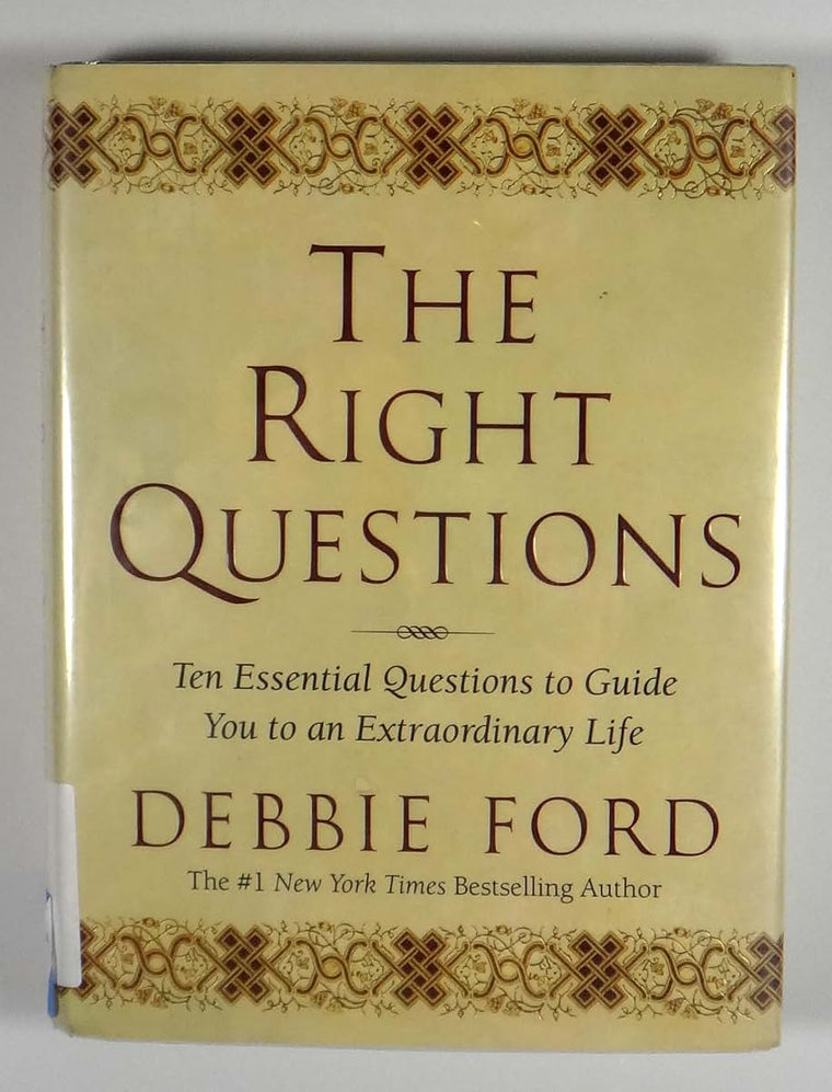 The Right Questions: Ten Essential Questions To Guide You To An Extraordinary Life