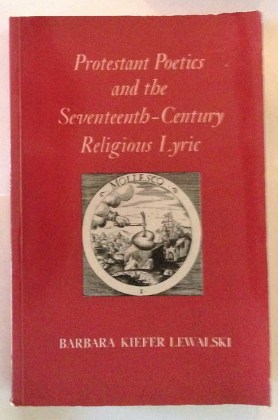 Protestant Poetics and the Seventeenth-Century Religious Lyric (Princeton Legacy Library, 735)