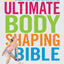 The Ultimate Body Shaping Bible: Get in the Best Shape of Your Life with Targeted Workouts That Tone and Tighten Everything
