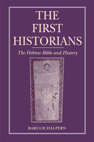 The First Historians: The Hebrew Bible and History (Ancient Jerusalem Publications)