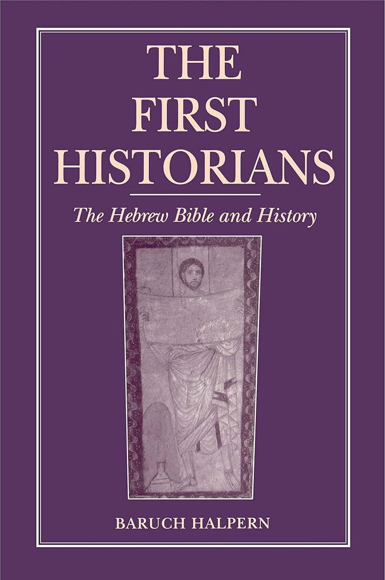 The First Historians: The Hebrew Bible and History (Ancient Jerusalem Publications)