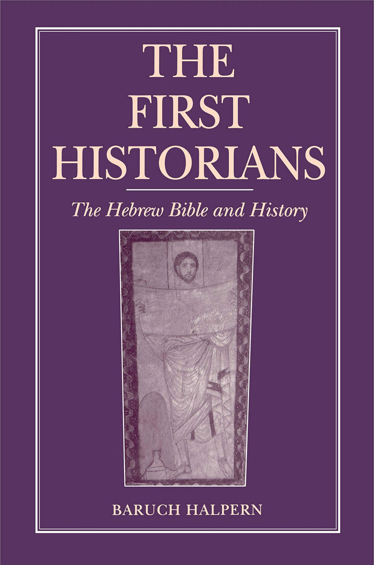 The First Historians: The Hebrew Bible and History (Ancient Jerusalem Publications)