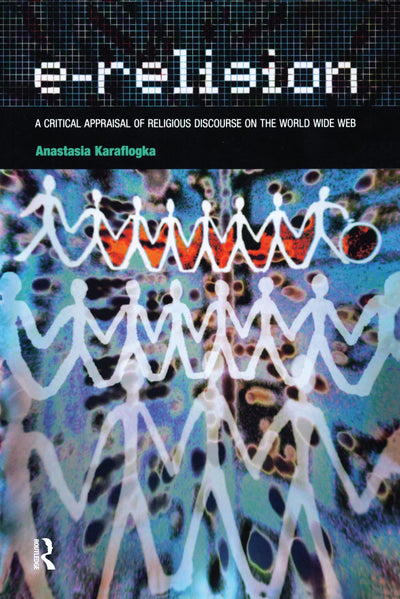 e-Religion: A Critical Appraisal of Religious Discourse on the World Wide Web