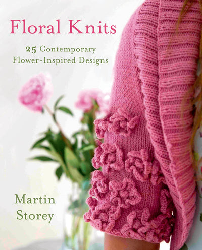 Floral Knits: 25 Contemporary Flower-Inspired Designs (Knit & Crochet)