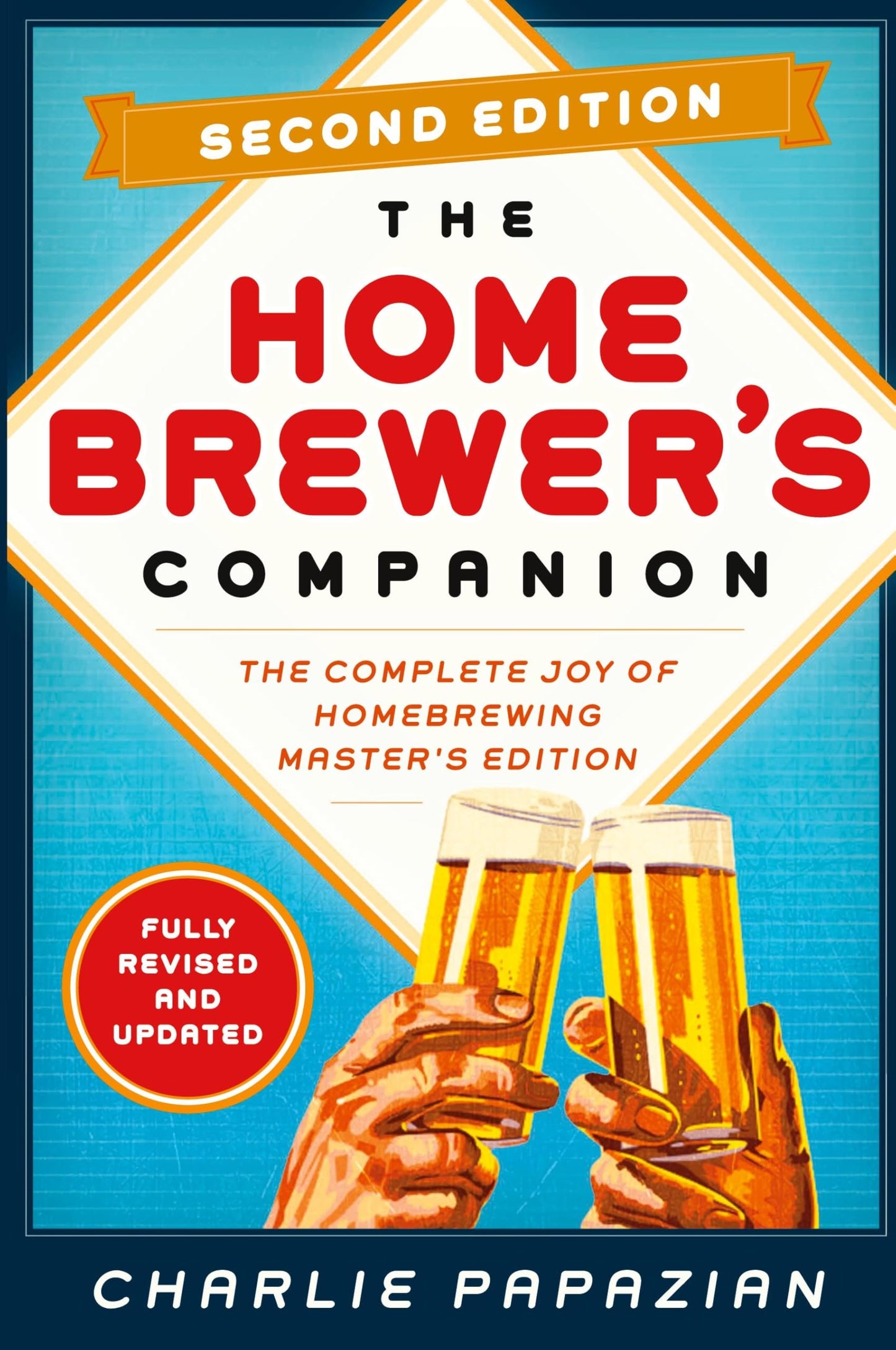 Homebrewer's Companion Second Edition: The Complete Joy of Homebrewing, Master's Edition