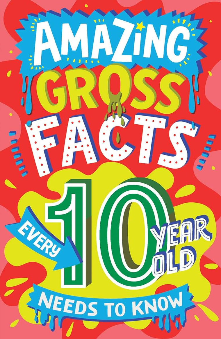 Amazing Gross Facts Every 10 Year Old Needs to Know: A hilarious illustrated book of trivia, the perfect boredom busting alternative to screen time for kids! (Amazing Facts Every Kid Needs to Know)